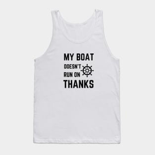 My Boat Doesn't Run On Thanks Tank Top